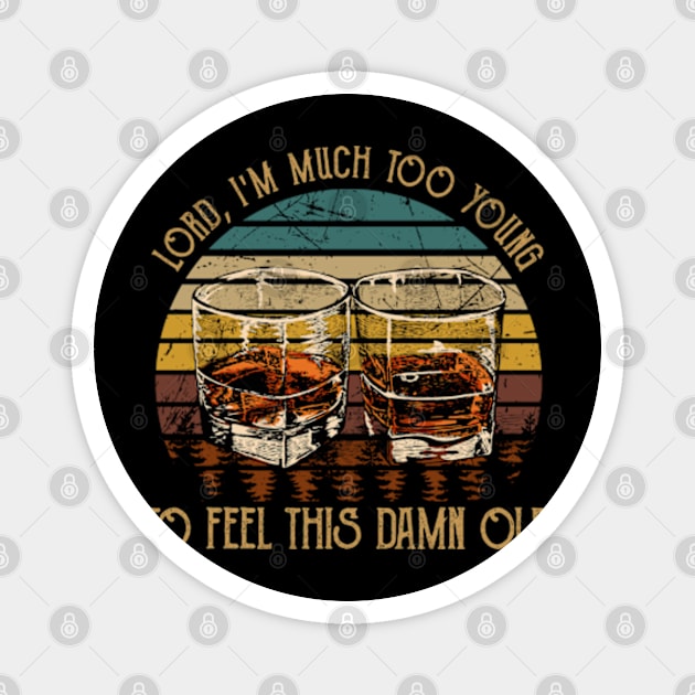 Lord, I'm Much Too Young To Feel This Damn Old Glass Whiskey Vintage Magnet by Chocolate Candies